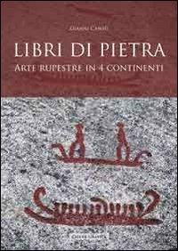 Libri di pietra. Arte rupestre in quattro continenti - Gianni Cantù - copertina