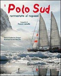 Il Polo Sud raccontato ai ragazzi. Ediz. illustrata - Francis Latreille - copertina