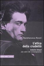 L' etica della crudeltà. Antonin Artaud alle radici del contemporaneo