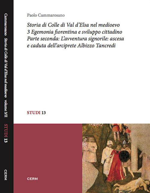 Storia di Colle di Val d'Elsa nel Medioevo. Vol. 3/2: Egemonia fiorentina e sviluppo cittadino. L'avventura signorile: ascesa e caduta dell'arciprete Albizzo Tancredi - Paolo Cammarosano - copertina