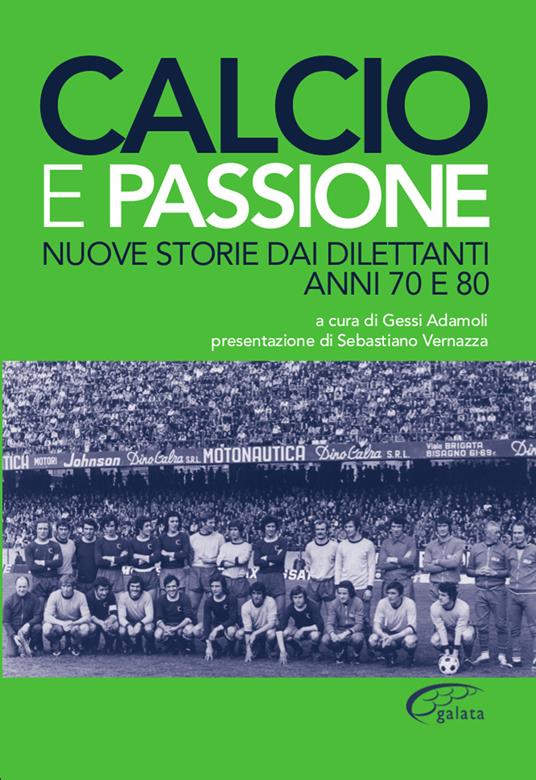 Calcio e passione. Nuove storie dai dilettanti liguri anni 70 e 80 - copertina