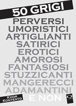 50 grigi perversi umoristici artiglianti satirici erotici amorosi fantasiosi stuzzicanti mangerecci adamantini e non