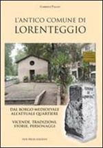 L' antico comune di Lorenteggio. Dal borgo medioevale all'attuale quartiere. Vicende, tradizioni, storie, personaggi