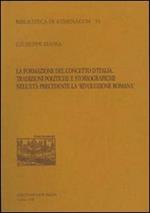 La formazione del concetto d'Italia. Tradizioni politiche e storiografiche nell'età precedente la «Rivoluzione romana»