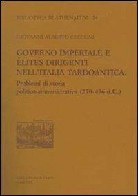 Governo imperiale e élites dirigenti nell'Italia tardoantica. Problemi di storia politico-amministrativa (270-476 d. C.) - Giovanni A. Cecconi - copertina