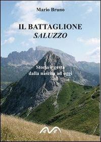 Il battaglione Saluzzo. Storia e gesta dalla nascita ad oggi - Mario Bruno - copertina