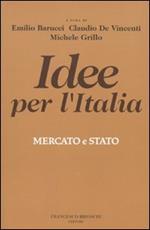 Idee per l'Italia. Mercato & stato