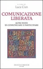 Comunicazione liberata. Altri modi di comunicare e partecipare