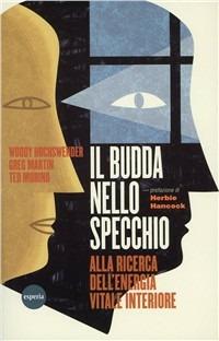 Il Budda nello specchio. Alla ricerca dell'energia vitale interiore - Woody Hochswender,Greg Martin,Ted Morino - copertina