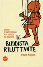 Il buddista riluttante. Viaggio di un occidentale alla scoperta del buddismo