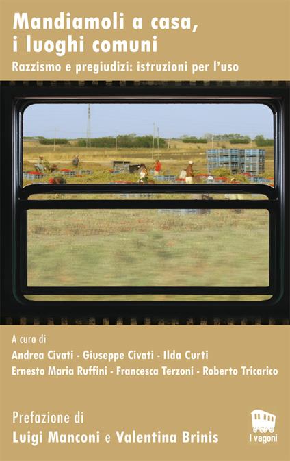 Mandiamoli a casa, i luoghi comuni. Razzismo e pregiudizi: istruzioni per l'uso - AA.VV.,Giuseppe Civati,Ernesto Maria Ruffini - ebook