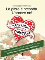 La pizza è rotonda. L'amore no! Come scoprire le capacità amatorie di un pretendente facendosi invitare a mangiarce una pizza