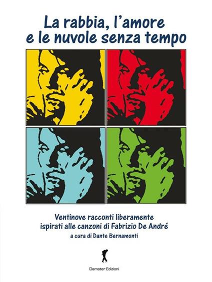 La rabbia, l'amore e le nuvole senza tempo. Racconti ispirati alle canzoni di Fabrizio De André - V.V.A.A. - ebook