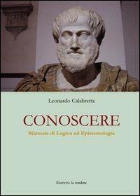 Conoscere. Manuale di logica ed epistemologia - Leonardo Calabretta - copertina