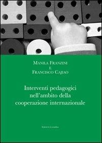 Interventi pedagogici nell'ambito della cooperazione internazionale - Manila Franzini,Francisco Cajiao - copertina