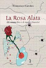 La rosa alata. Di mezzo Dio e di mezzo diavolo