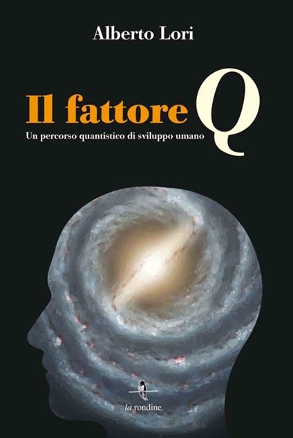 Il fattore Q. Un percorso quantistico di sviluppo umano. Con Contenuto digitale per download e accesso on line - Alberto Lori - copertina