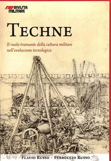 Techne. Età medievale. Il ruolo trainante della cultura militare nell'evoluzione tecnologica - Flavio Russo,Ferruccio Russo - copertina