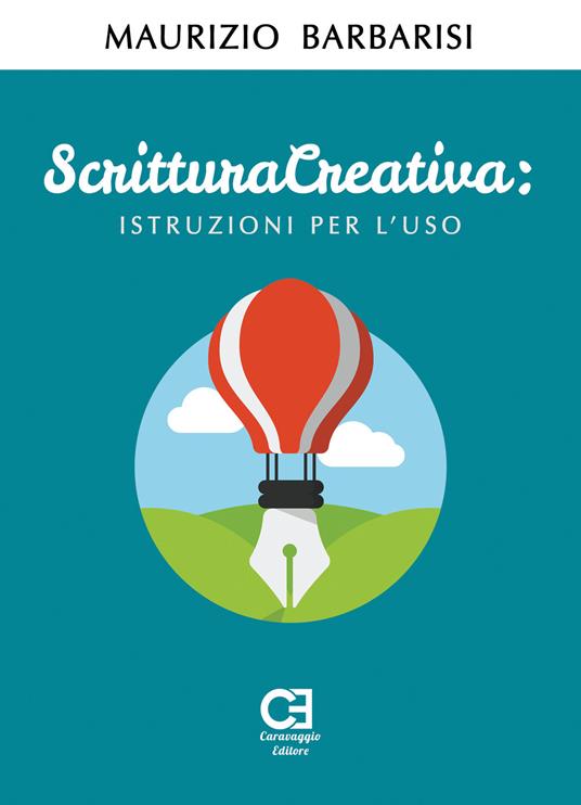 Scrittura creativa. Istruzioni per l'uso - Maurizio Barbarisi - copertina