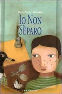 Io non mi separo. Ediz. illustrata - Beatrice Masini,Monica Zani - copertina