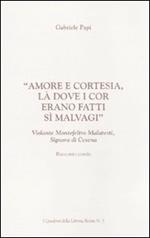 «Amore e cortesia, là dove i cor erano fatti sì malvagi». Volante Montefeltro Malatesti, signora di Cesena