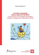 Attori e risorse della salute in rete. I nuovi scenari, fra sviluppo tecnologico, cittadini «competenti» e narrazioni on-line