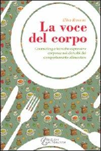 La voce del corpo. Counseling e tecniche espressive corporee nei disturbi del comportamento alimentare - Elisa Rasotto - copertina