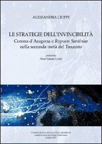 Strategie dell'invincibilità. Corona d'Aragona e Regnum Sardiniae nella seconda metà del Trecento - Alessandra Cioppi - copertina