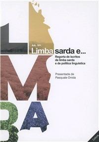 Limba sarda e... Regortas de iscritos de limba sarda e de politica linguistica. Testo sardo e italiano - copertina