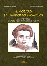 Il mondo di Antonio Gramsci. Ediz. italiana, sarda e inglese. Vol. 1: Da Ales alla Rivoluzione russa