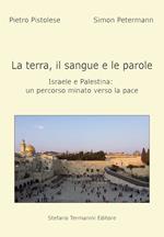 La terra, il sangue e le parole, Israele e palestina. Un percorso minato verso la pace