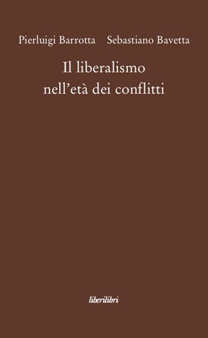 Il liberalismo nell'età dei conflitti - Pierluigi Barrotta,Sebastiano Bavetta - copertina