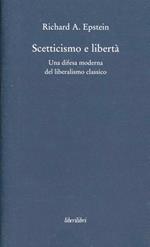 Scetticismo e libertà. Una difesa moderna del liberalismo classico