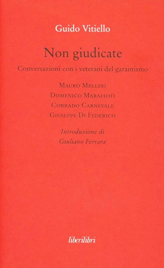 Non giudicate. Conversazioni con i veterani del garantismo - Guido Vitiello - copertina