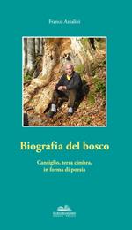 Biografia del bosco. Cansiglio, terra cimbra, in forma di poesia