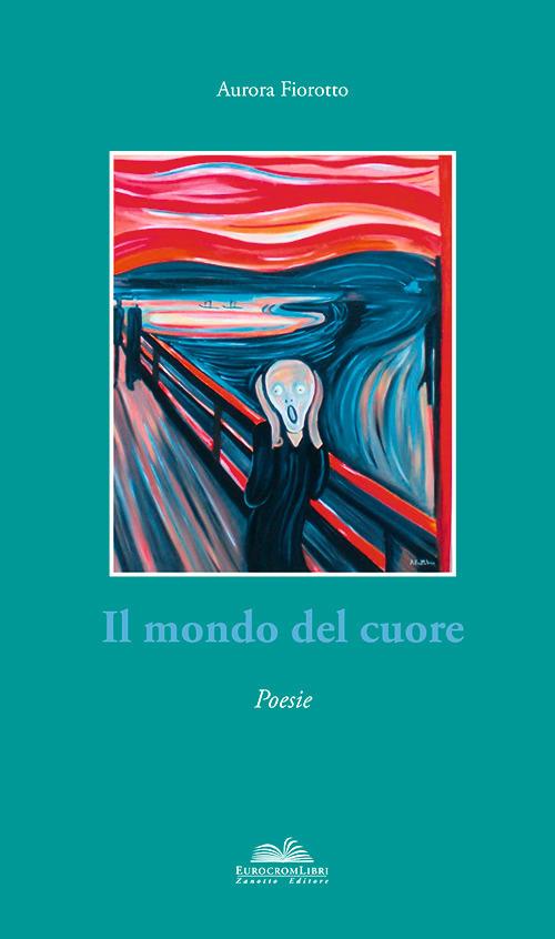 Il mondo del cuore - Aurora Fiorotto Arsetta - copertina