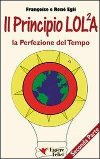 Il principio LOL/2A. La perfezione del tempo. Vol. 2 - René Egli,Françoise Egli - 2