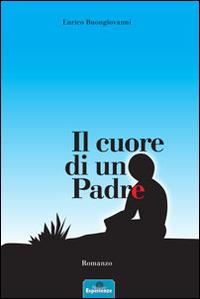 Il cuore di un padre - Enrico Buongiovanni - copertina