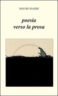 Poesia verso la prosa - Mauro Raddi - copertina