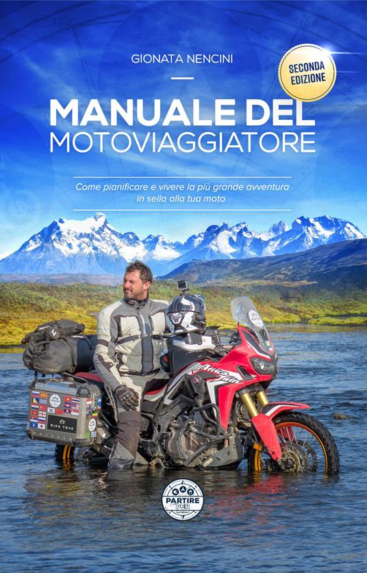 Manuale del motoviaggiatore. Come pianificare e vivere la più grande avventura in sella alla tua moto. Nuova ediz. - Gionata Nencini - copertina