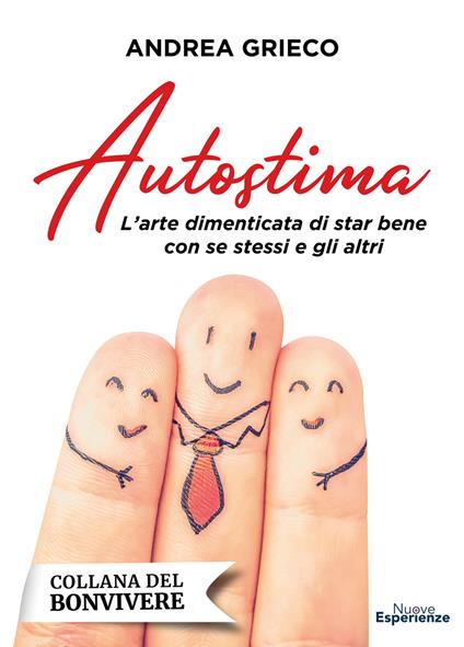 Autostima. L'arte dimenticata di star bene con se stessi e gli altri - Andrea Grieco - copertina