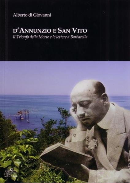 D'Annunzio e San Vito. Il trionfo della morte e le lettere a Barbarella - Alberto Di Giovanni - copertina