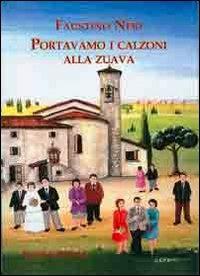 Portavamo i calzoni alla zuava. I ventenni degli anni cinquanta - Faustino Neri - copertina