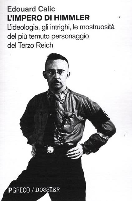 L' impero di Himmler. L'ideologia, gli intrighi, le mostruosità del più temuto personaggio del Terzo Reich - Edouard Calic - copertina