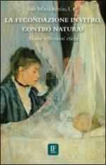 La fecondazione in vitro, contro natura? Alcune riflessioni etiche