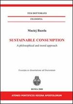 Sustainable consumption. A philosophical and moral approach. Ediz. italiana e inglese