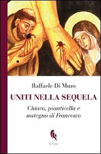 Uniti nella sequela. Chiara, pianticella e sostegno di Francesco - Raffaele Di Muro - copertina