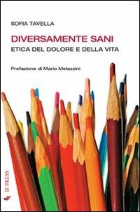 Diversamente sani. Etica del dolore e della vita - Sofia Tavella - copertina