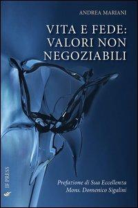 Vita e fede. Valori non negoziabili - Andrea Mariani - copertina