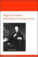 Malgrado l'evoluzione. Herbert Spencer tra sociologia ed etica